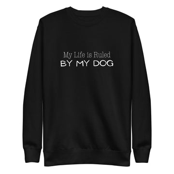 My Life is Ruled by Dog Sweatshirt - Black / S