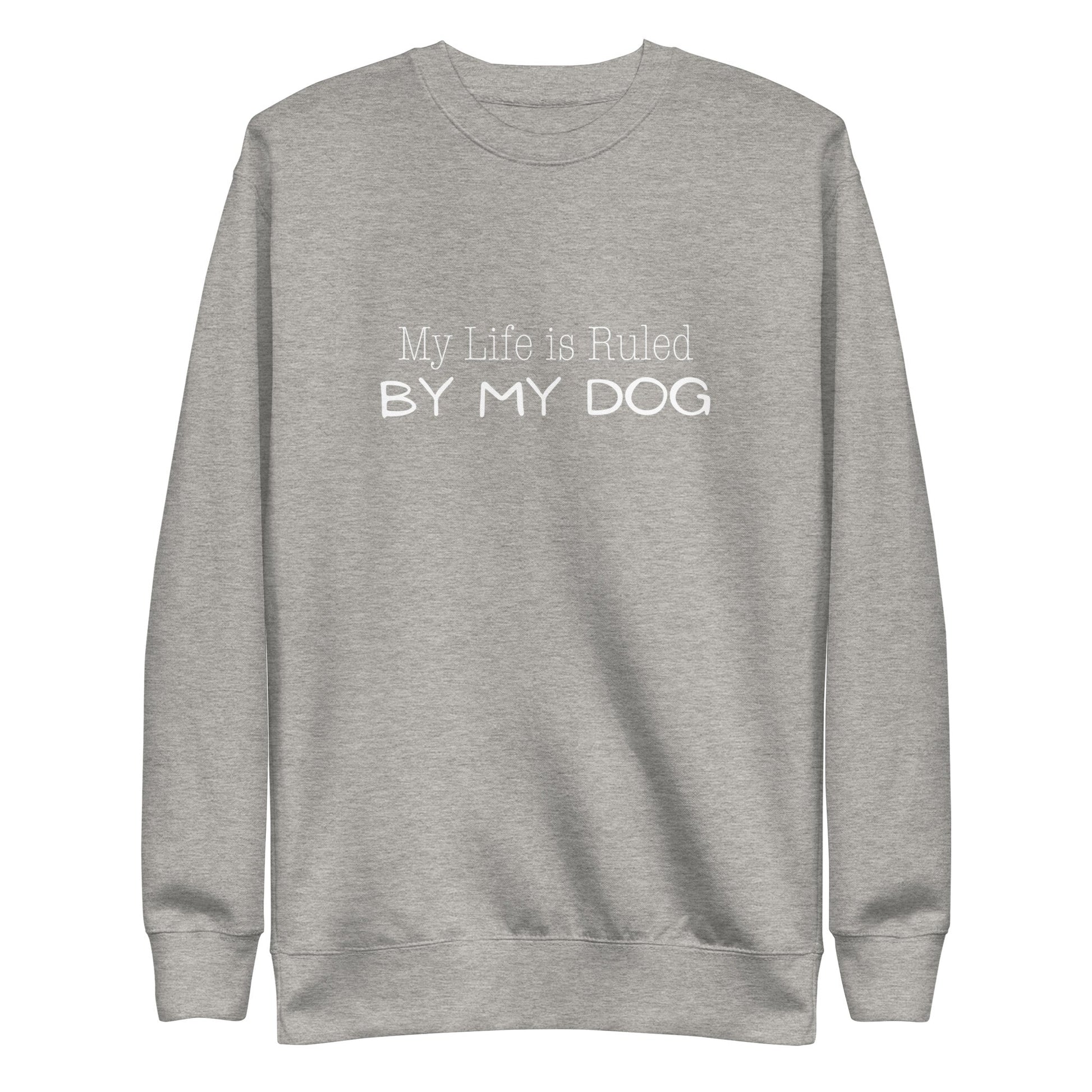 My Life is Ruled by Dog Sweatshirt - Carbon Grey / S