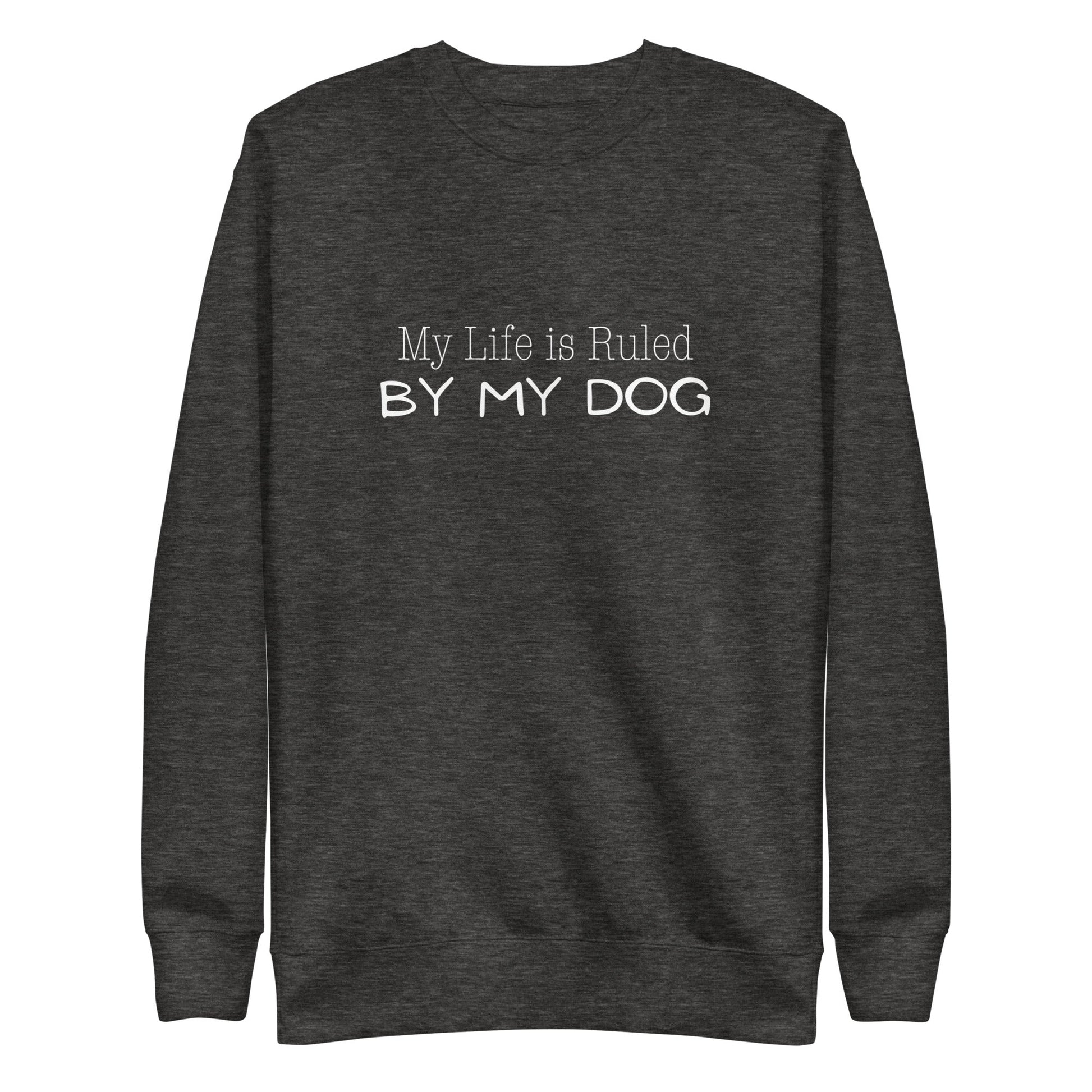 My Life is Ruled by Dog Sweatshirt - Charcoal Heather / S