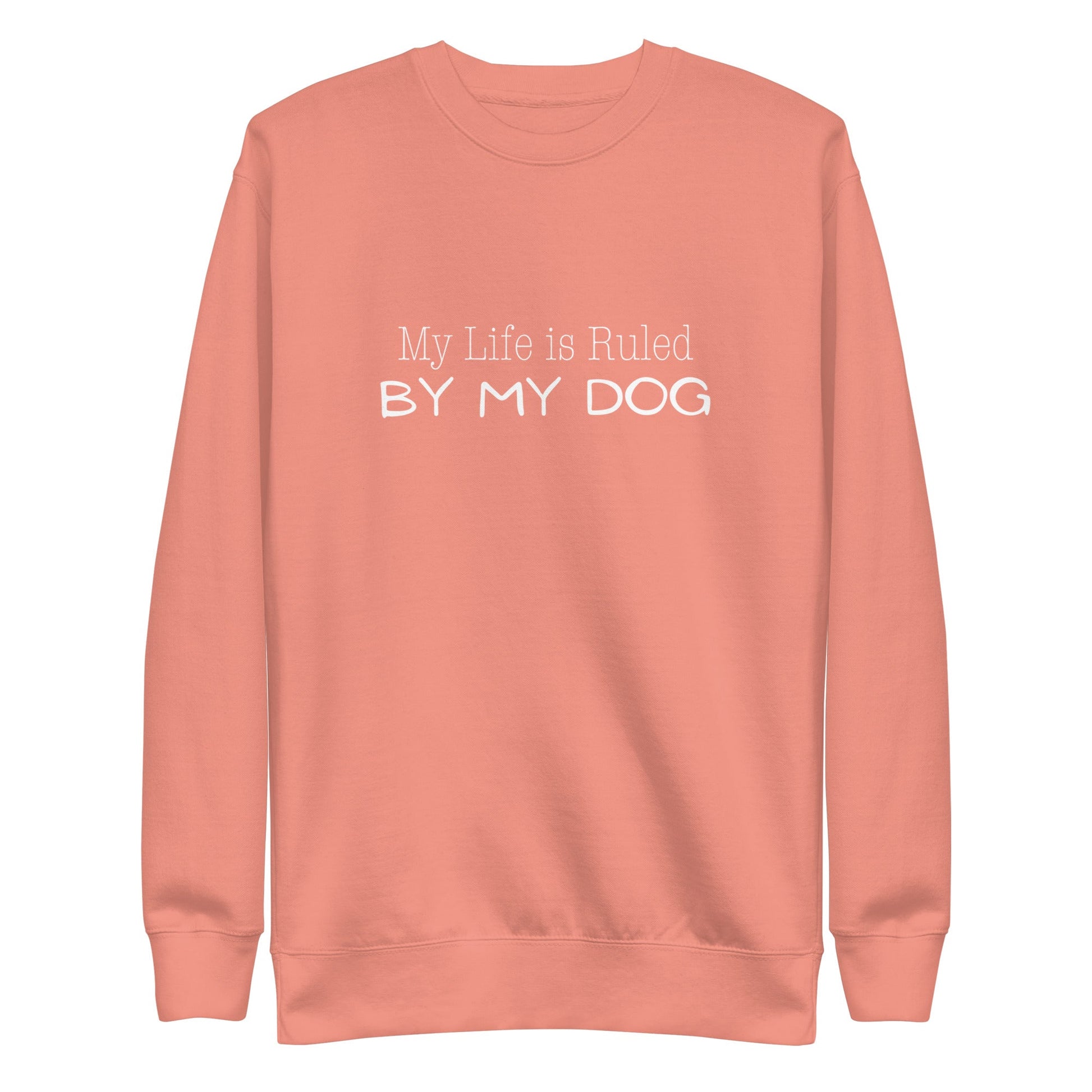 My Life is Ruled by Dog Sweatshirt - Dusty Rose / S